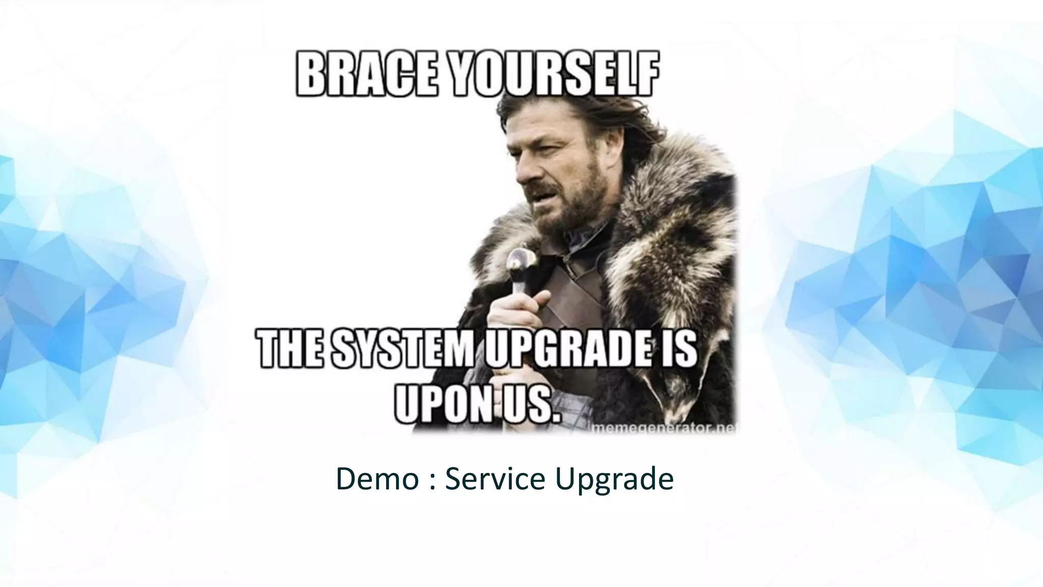 Demo : Service Upgrade
 