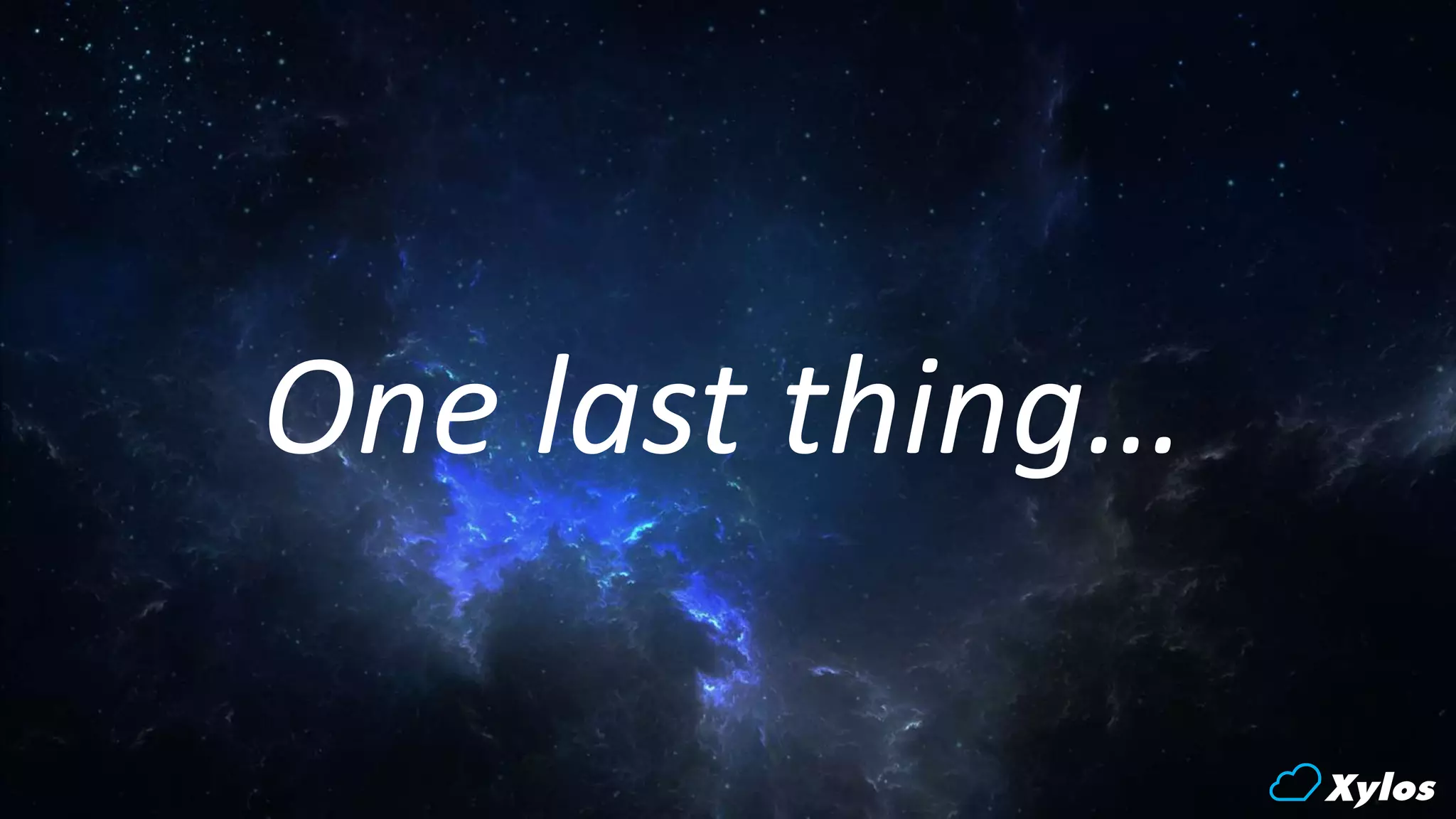 One last thing…
 