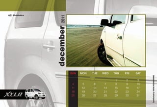 2011
december
           SUN   MON   TUE   WED   THU   FRI   SAT




                                                     Contributed by VIVEK PADANNAKKAD
                                    1    2      3
            4     5     6     7     8     9    10
           11    12    13    14    15    16    17
           18    19    20    21    22    23    24
           25    26    27    28    29    30    31
 