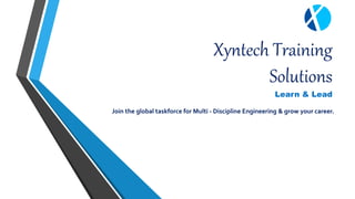 Xyntech Training
Solutions
Learn & Lead
Join the global taskforce for Multi - Discipline Engineering & grow your career.
 
