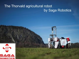 Thorvald II 1Norwegian University of Life Sciences
The Thorvald agricultural robot
by Saga Robotics
 