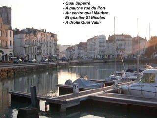- Quai Duperré - A gauche rue du Port - Au centre quai Maubec Et quartier St Nicolas - A droite Quai Valin