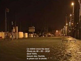 La même sous les eaux Photo du 28 – 02 – 2010 Quai Valin, bassin des Yachts, le phare sur la droite