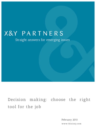 Decision making: choose the right
tool for the job


                     February 2013
                     www .t hi s i sxy .c o m
 