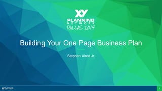 1
Subhead, Open Sans Light, 16pt
Building Your One Page Business Plan
Stephen Alred Jr.
 