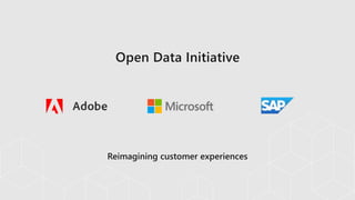 Open Data Initiative
Reimagining customer experiences
 