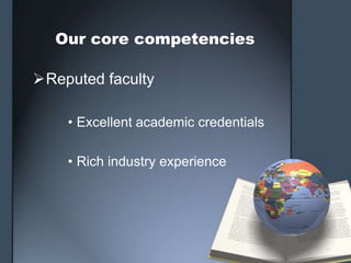 Our core competencies

Reputed faculty

    • Excellent academic credentials

    • Rich industry experience
 
