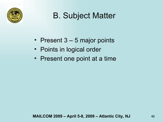 B. Subject Matter Present 3 – 5 major points Points in logical order Present one point at a time 