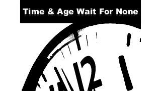 Time & Age Wait For None
 