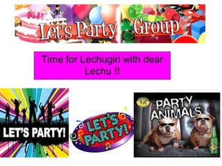 Time for Lechugiri with dear
Lechu !!
 