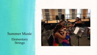 Summer Music
Elementary
Strings
 