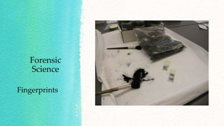 Forensic
Science
Fingerprints
 