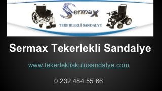 Sermax Tekerlekli Sandalye
www.tekerlekliakulusandalye.com
0 232 484 55 66
 