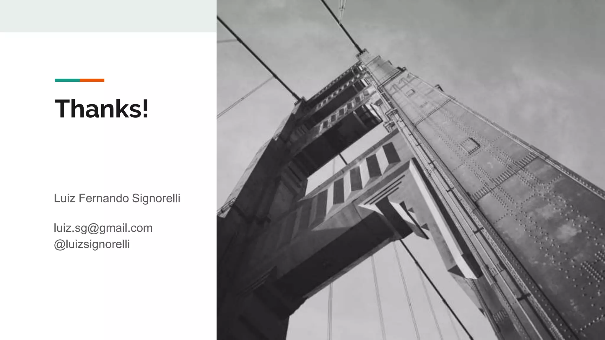 Thanks!
Luiz Fernando Signorelli
luiz.sg@gmail.com
@luizsignorelli
 