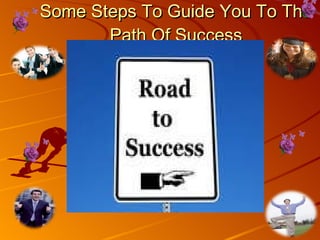 Some Steps To Guide You To The Path Of Success 