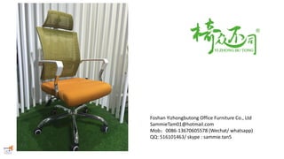 Foshan Yizhongbutong Office Furniture Co., Ltd
SammieTam01@hotmail.com
Mob；0086-13670605578 (Wechat/ whatsapp)
QQ: 516101463/ skype : sammie.tan5
 
