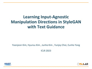 Learning Input-Agnostic
Manipulation Directions in StyleGAN
with Text Guidance
Yoonjeon Kim, Hyunsu Kim , Junho Kim , Yunjey Choi, Eunho Yang
ICLR 2023
 