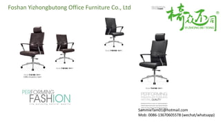 Foshan Yizhongbutong Office Furniture Co., Ltd
SammieTam01@hotmail.com
Mob: 0086-13670605578 (wechat/whatsapp)
 