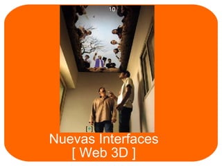 Nuevas Interfaces  [ Web 3D ]  [ + ] 