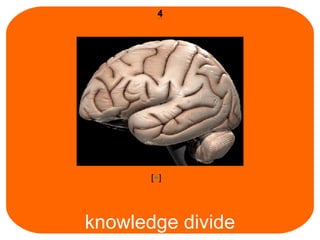 knowledge divide [ + ] 