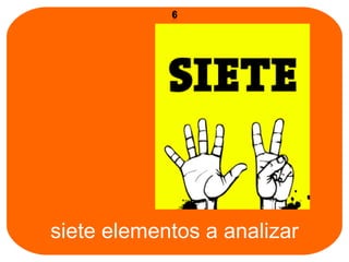 siete elementos a analizar 