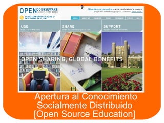 Apertura al Conocimiento Socialmente Distribuido  [Open Source Education]  [ + ] 