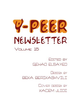 y - p e er
newsletter
Volume 15

            Edited by
      Gehad Elsayed
             Design by
  Beka Berikashvili
         Cover design by
         Kacem Jlidi
 