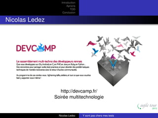 Introduction
Aprioris
TDD
Conclusion

Nicolas Ledez

http://devcamp.fr/
Soirée multitechnologie

Nicolas Ledez

Y sont pas chers mes tests

 