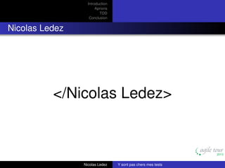 Introduction
Aprioris
TDD
Conclusion

Nicolas Ledez

</Nicolas Ledez>

Nicolas Ledez

Y sont pas chers mes tests

 