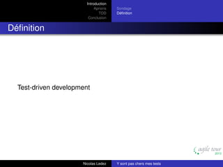 Introduction
Aprioris
TDD
Conclusion

Sondage
Déﬁnition

Déﬁnition

Test-driven development

Nicolas Ledez

Y sont pas chers mes tests

 