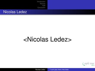 Introduction
Aprioris
TDD
Conclusion

Nicolas Ledez

<Nicolas Ledez>

Nicolas Ledez

Y sont pas chers mes tests

 