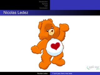 Introduction
Aprioris
TDD
Conclusion

Nicolas Ledez

Nicolas Ledez

Y sont pas chers mes tests

 