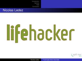 Introduction
Aprioris
TDD
Conclusion

Nicolas Ledez

Nicolas Ledez

Y sont pas chers mes tests

 