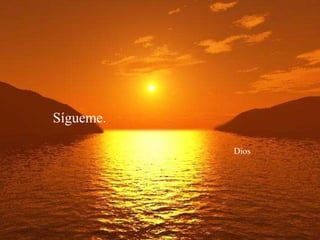 Sígueme.    Dios 