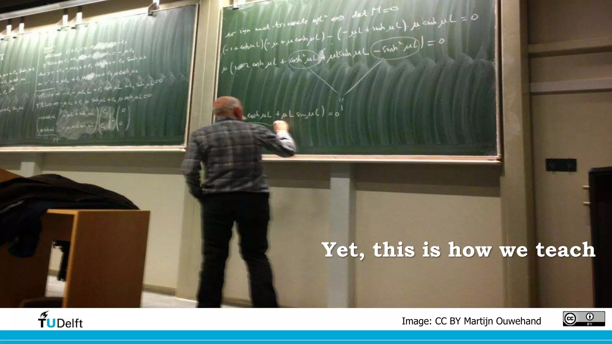 Yet, this is how we teach 
Image: CC BY Martijn Ouwehand 
 