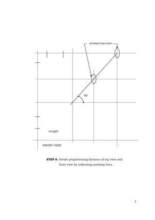 5
STEP 6. Divide proportioning distance of top view and
front view by indicating marking lines.
Length
FRONT VIEW
450
INTERSECTING POINT
 