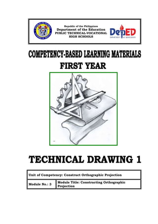 Unit of Competency: Construct Orthographic Projection
Module No.: 3
Module Title: Constructing Orthographic
Projection
Republic of the Philippines
Department of the Education
PUBLIC TECHNICAL-VOCATIONAL
HIGH SCHOOLS
 