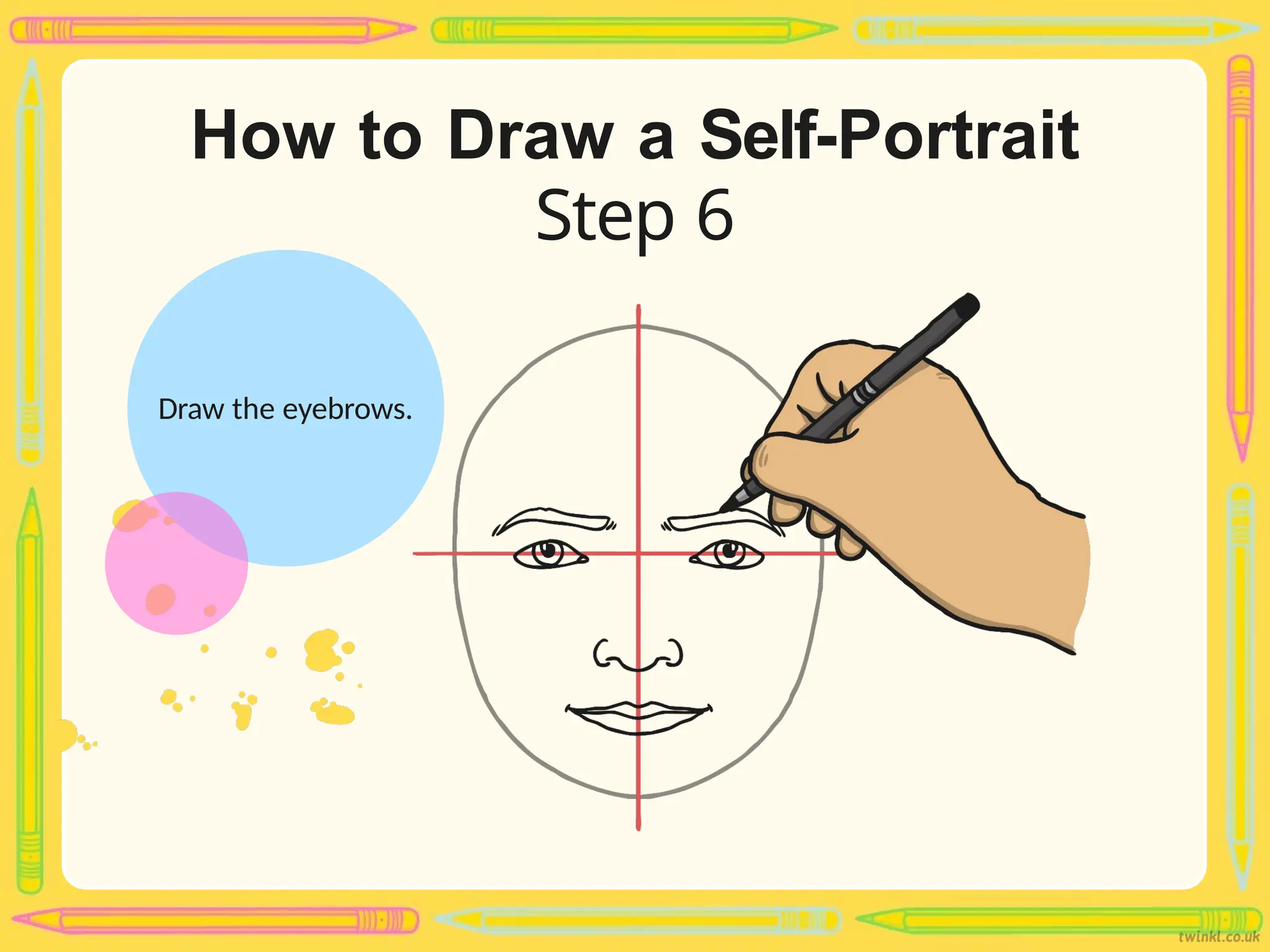How to Draw a Self-Portrait
Step 6
Draw the eyebrows.
 