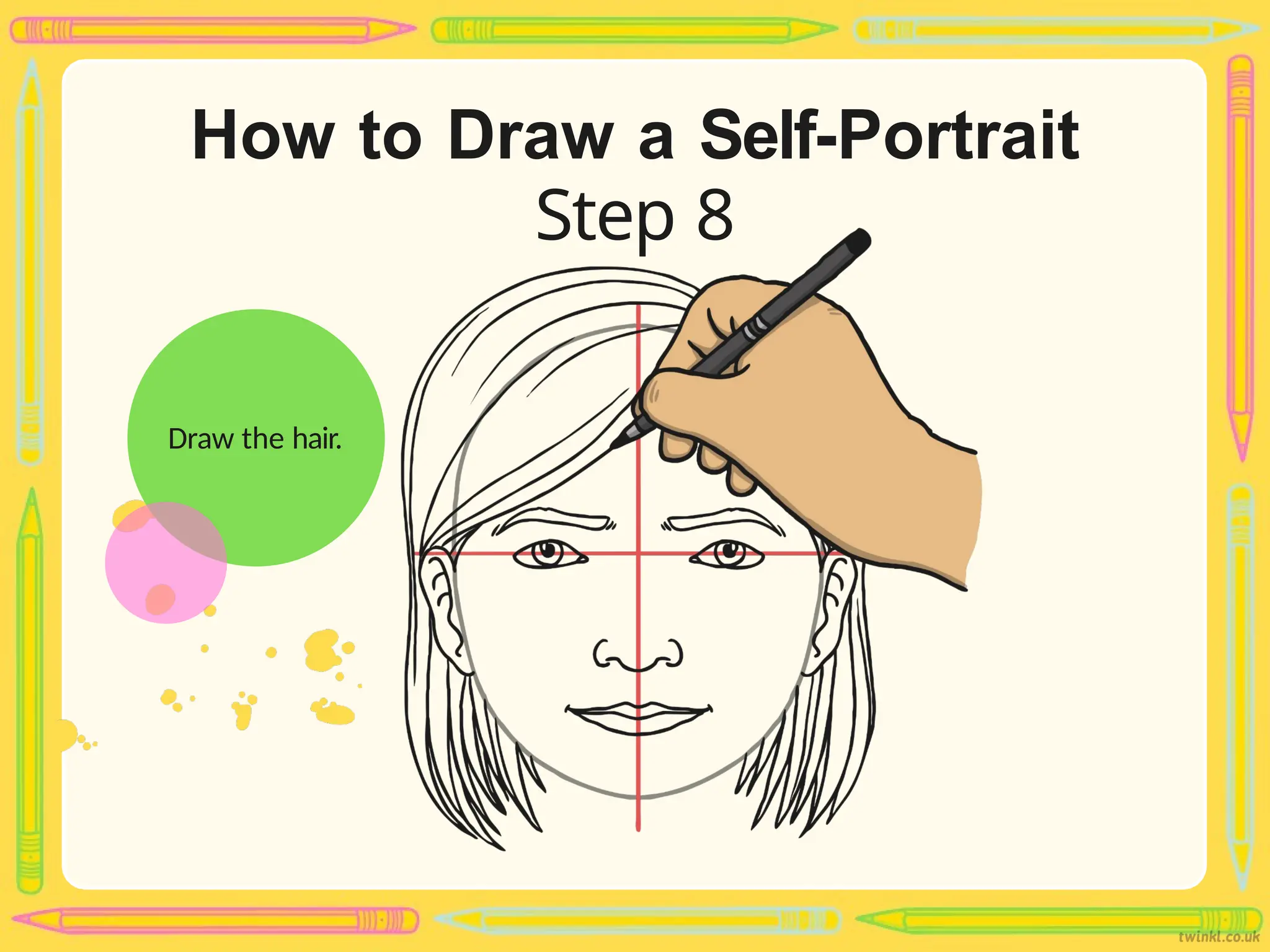 How to Draw a Self-Portrait
Step 8
Draw the hair.
 