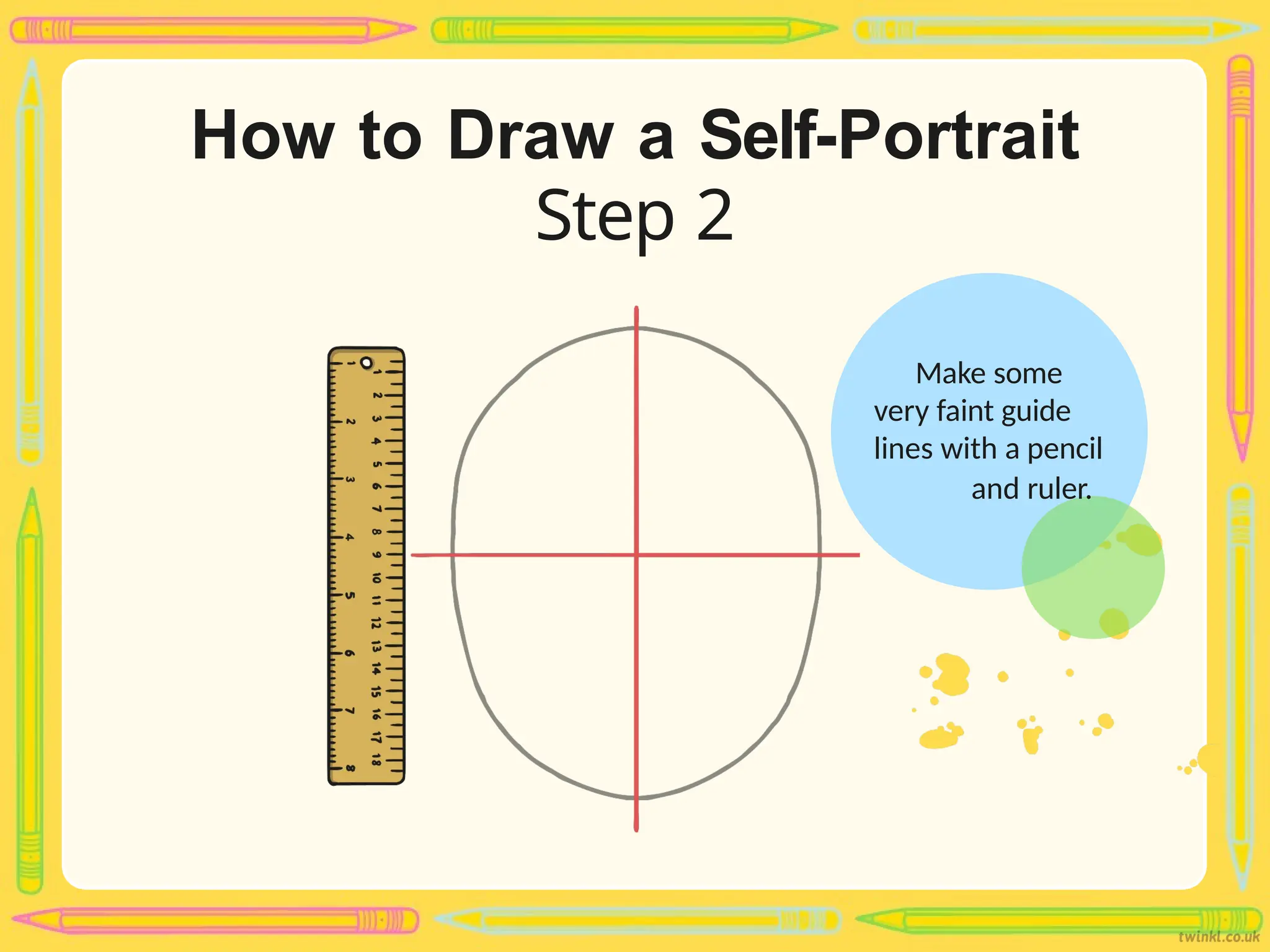 How to Draw a Self-Portrait
Step 2
Make some
very faint guide
lines with a pencil
and ruler.
 