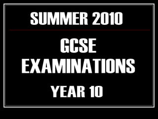 SUMMER 2010 GCSE EXAMINATIONS YEAR 10 