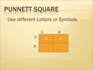  Use different Letters or Symbols
 G @
B
@
BG B@
 