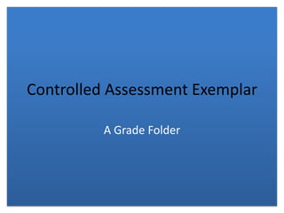 Controlled Assessment Exemplar A Grade Folder 