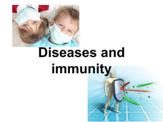 Diseases and
immunity
 