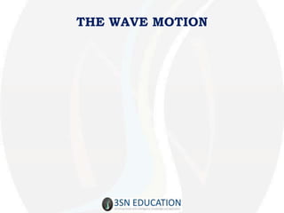THE WAVE MOTION
 