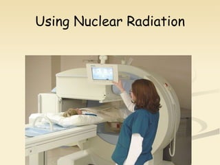 Using Nuclear Radiation 