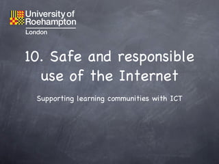 10. Safe and responsible use of the Internet ,[object Object]