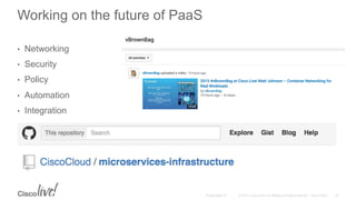 © 2015 Cisco and/or its affiliates. All rights reserved. Cisco PublicPresentation ID
Working on the future of PaaS
32
•  Networking
•  Security
•  Policy
•  Automation
•  Integration
 