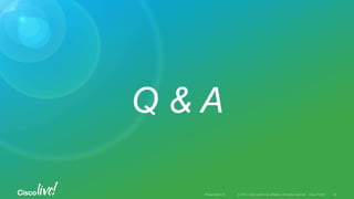 © 2015 Cisco and/or its affiliates. All rights reserved. Cisco PublicPresentation ID
Q & A
34
 
