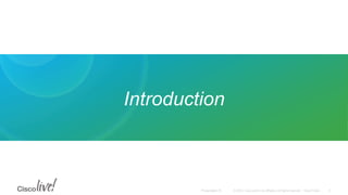 © 2015 Cisco and/or its affiliates. All rights reserved. Cisco PublicPresentation ID
Introduction
4
 